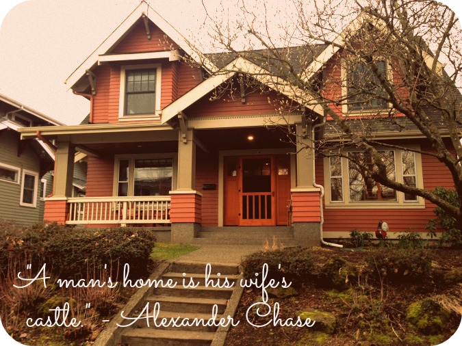 "A man's home is his wife's castle." - Alexander Chase. Photo by Rachel Wright.